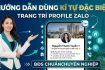 Hướng Dẫn Dùng Kí Tự Đặc Biệt Trang Trí Profile Zalo Chuẩn Chuyên Nghiệp Cho Môi Giới BĐS